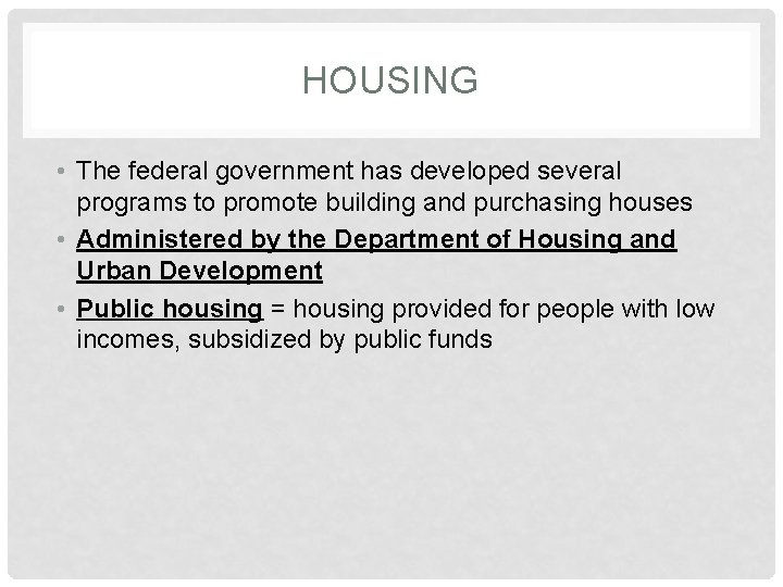 HOUSING • The federal government has developed several programs to promote building and purchasing