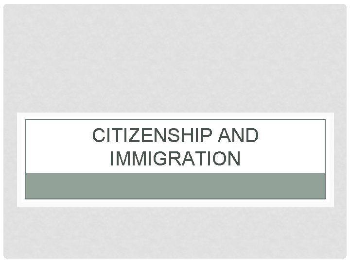 CITIZENSHIP AND IMMIGRATION 