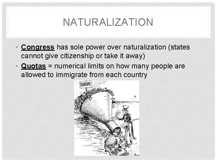 NATURALIZATION • Congress has sole power over naturalization (states cannot give citizenship or take