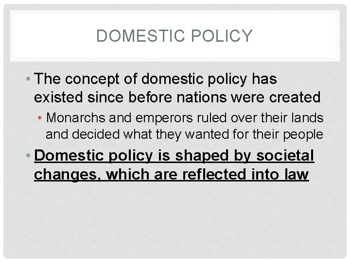 DOMESTIC POLICY • The concept of domestic policy has existed since before nations were