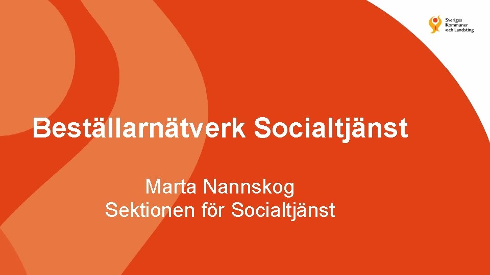 Beställarnätverk Socialtjänst Marta Nannskog Sektionen för Socialtjänst 