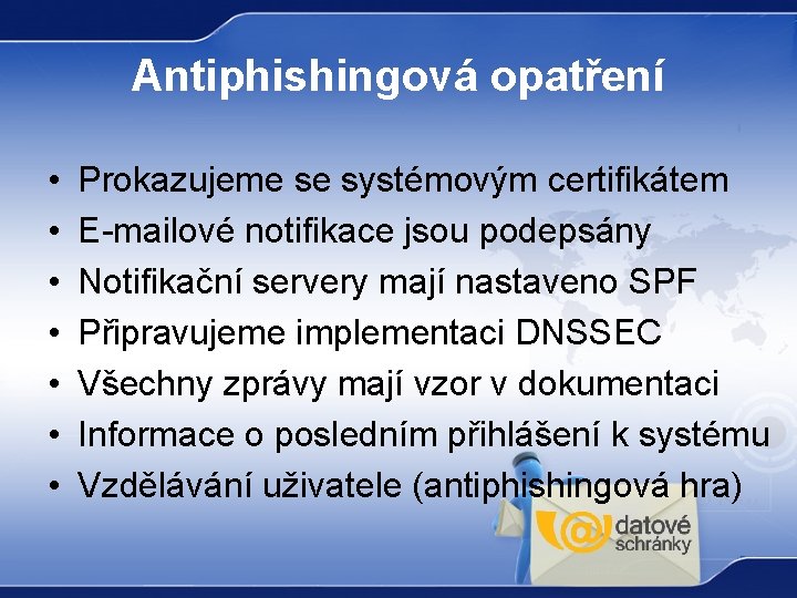 Antiphishingová opatření • • Prokazujeme se systémovým certifikátem E-mailové notifikace jsou podepsány Notifikační servery