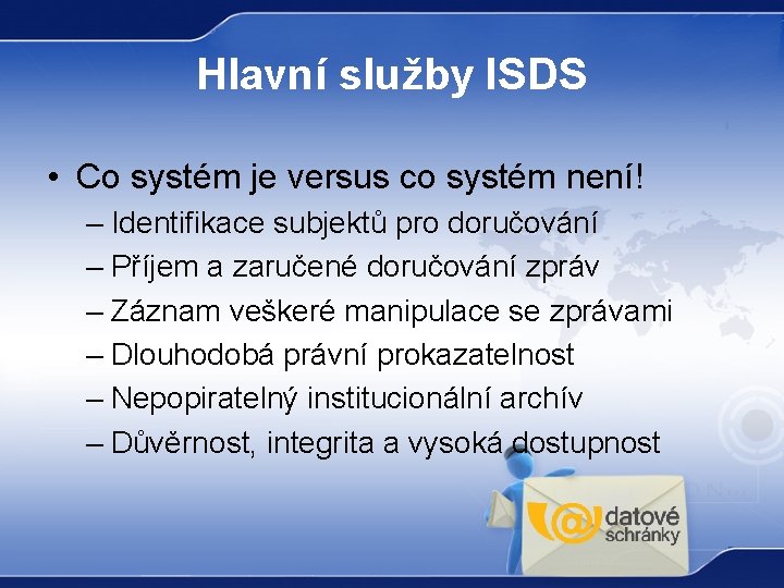 Hlavní služby ISDS • Co systém je versus co systém není! – Identifikace subjektů