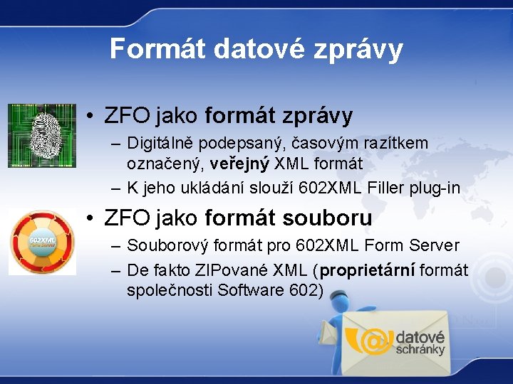 Formát datové zprávy • ZFO jako formát zprávy – Digitálně podepsaný, časovým razítkem označený,