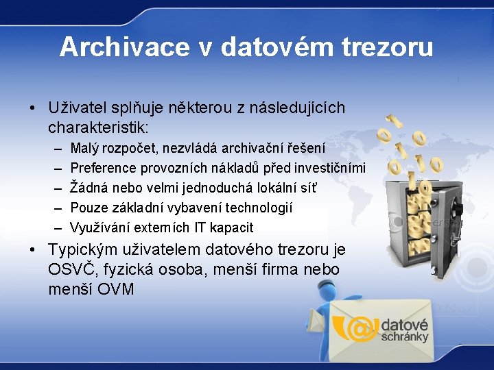 Archivace v datovém trezoru • Uživatel splňuje některou z následujících charakteristik: – – –