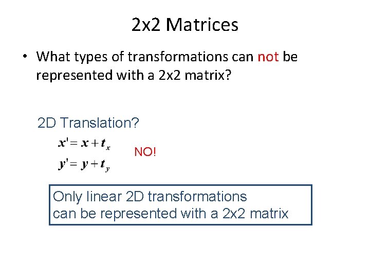 2 x 2 Matrices • What types of transformations can not be represented with