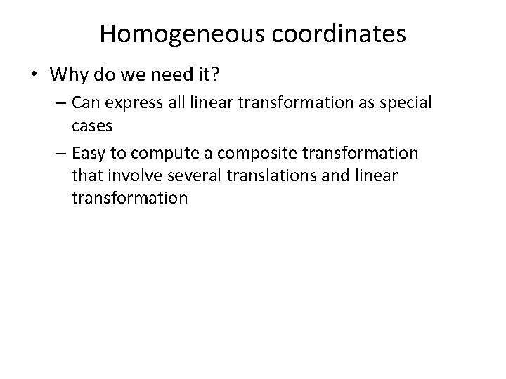 Homogeneous coordinates • Why do we need it? – Can express all linear transformation