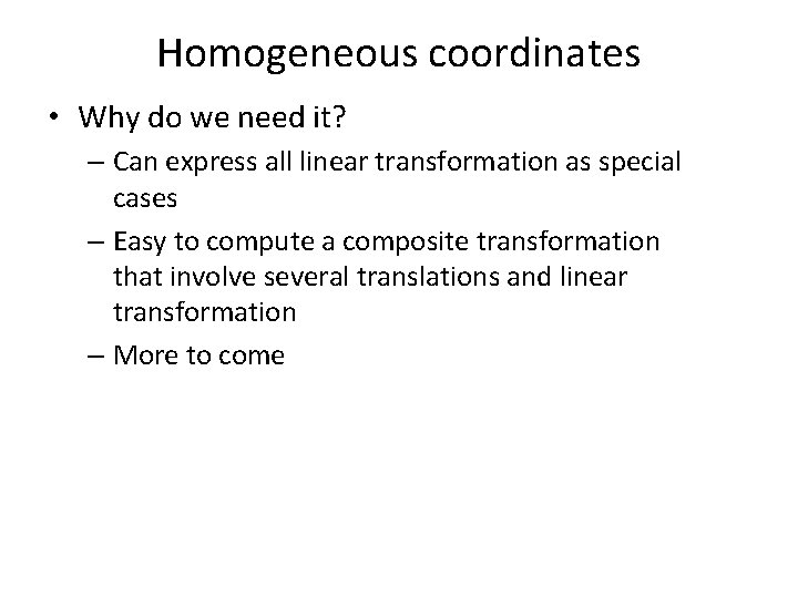 Homogeneous coordinates • Why do we need it? – Can express all linear transformation