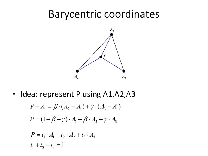 Barycentric coordinates • Idea: represent P using A 1, A 2, A 3 