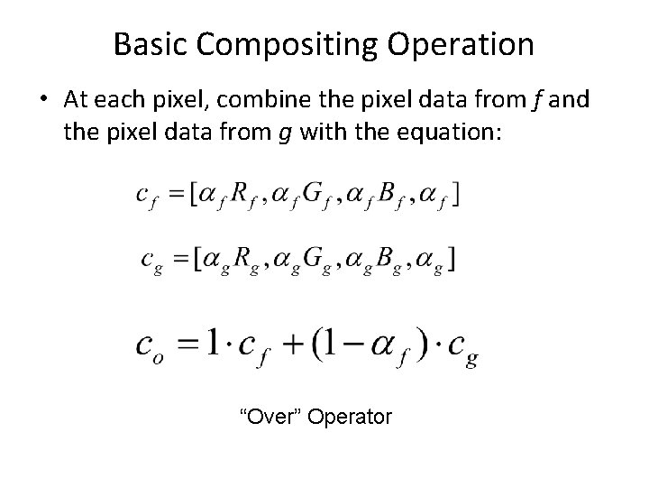 Basic Compositing Operation • At each pixel, combine the pixel data from f and