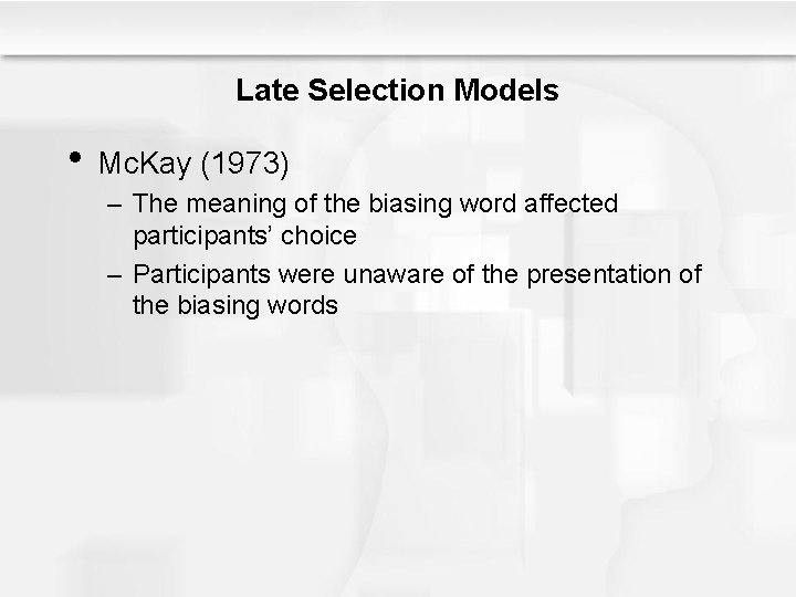 Late Selection Models • Mc. Kay (1973) – The meaning of the biasing word