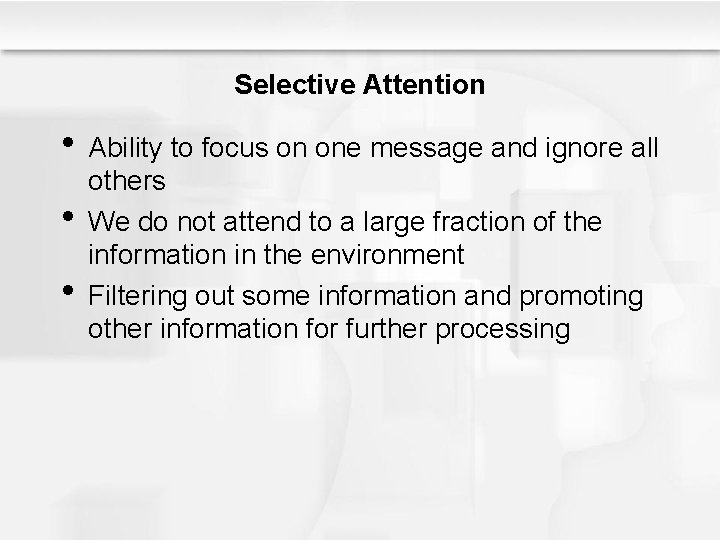 Selective Attention • Ability to focus on one message and ignore all • •