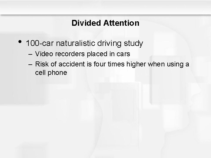 Divided Attention • 100 -car naturalistic driving study – Video recorders placed in cars