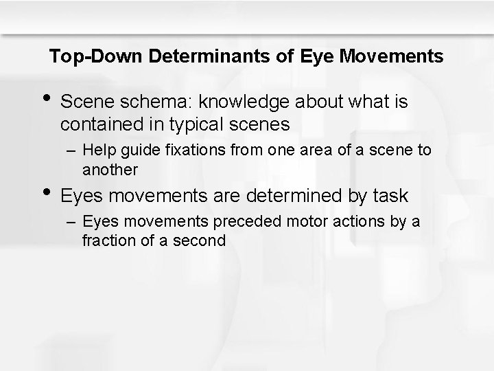 Top-Down Determinants of Eye Movements • Scene schema: knowledge about what is contained in