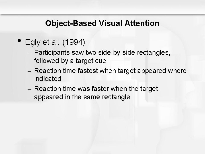 Object-Based Visual Attention • Egly et al. (1994) – Participants saw two side-by-side rectangles,