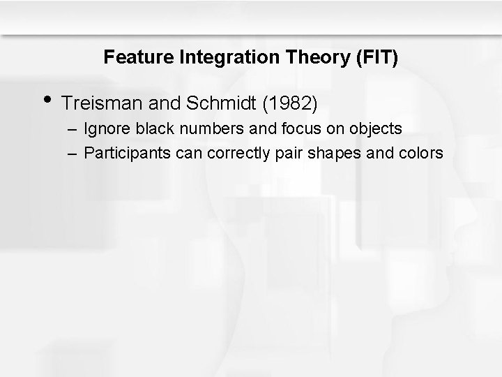 Feature Integration Theory (FIT) • Treisman and Schmidt (1982) – Ignore black numbers and