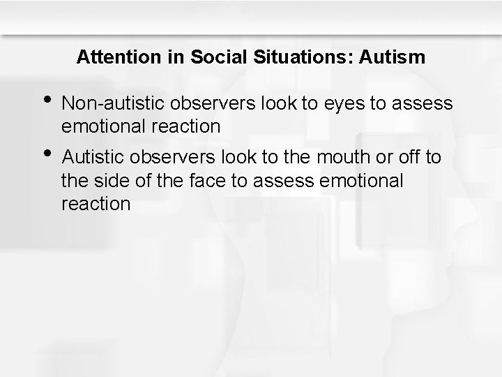 Attention in Social Situations: Autism • Non-autistic observers look to eyes to assess emotional