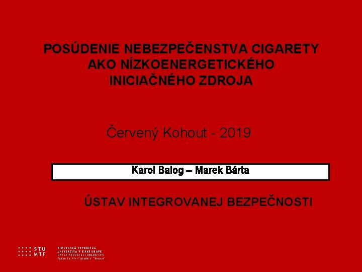 POSÚDENIE NEBEZPEČENSTVA CIGARETY AKO NÍZKOENERGETICKÉHO INICIAČNÉHO ZDROJA Červený Kohout - 2019 Karol Balog –