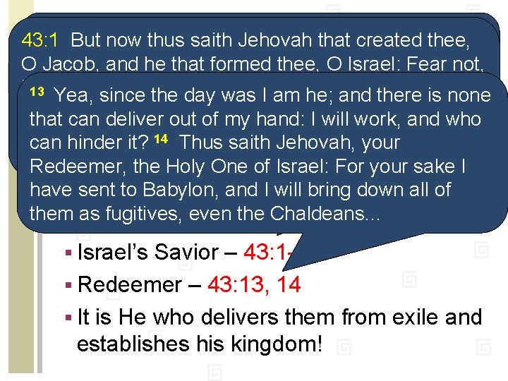 hast thou defied and blasphemed? and 43: 1 Whom But now thus saith Jehovah