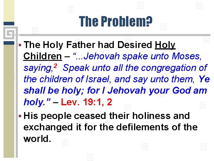 The Problem? § The Holy Father had Desired Holy Children – “. . .