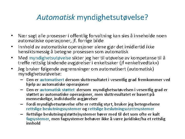 Automatisk myndighetsutøvelse? • Nær sagt alle prosesser i offentlig forvaltning kan sies å inneholde