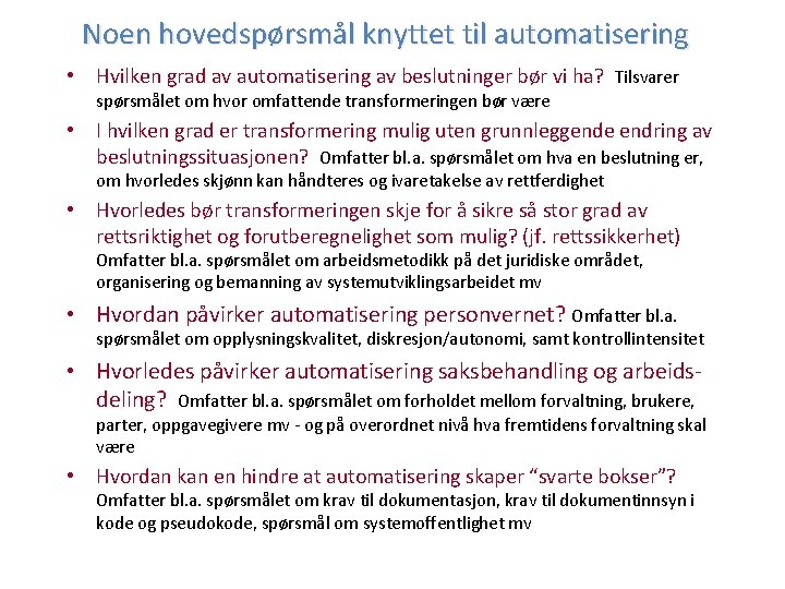 Noen hovedspørsmål knyttet til automatisering • Hvilken grad av automatisering av beslutninger bør vi