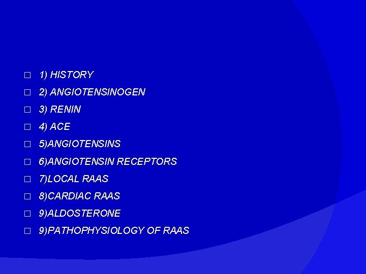 � 1) HISTORY � 2) ANGIOTENSINOGEN � 3) RENIN � 4) ACE � 5)ANGIOTENSINS