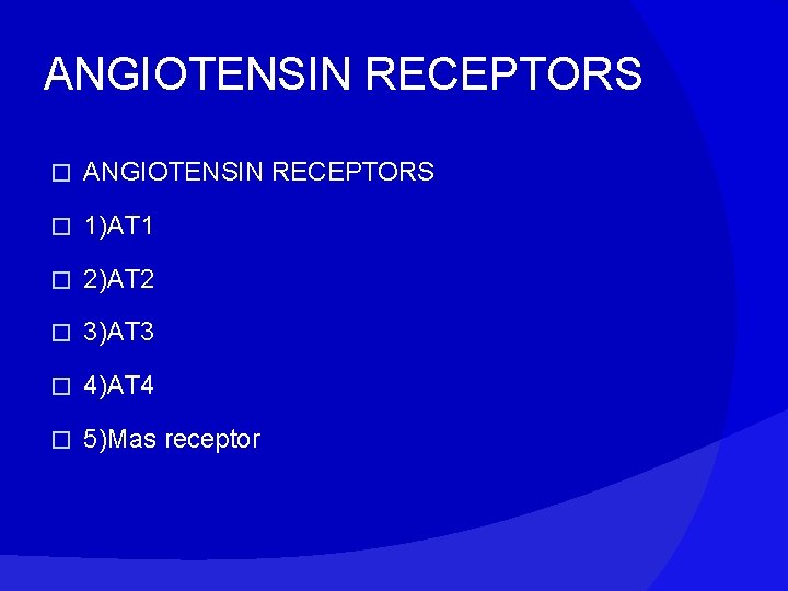 ANGIOTENSIN RECEPTORS � 1)AT 1 � 2)AT 2 � 3)AT 3 � 4)AT 4