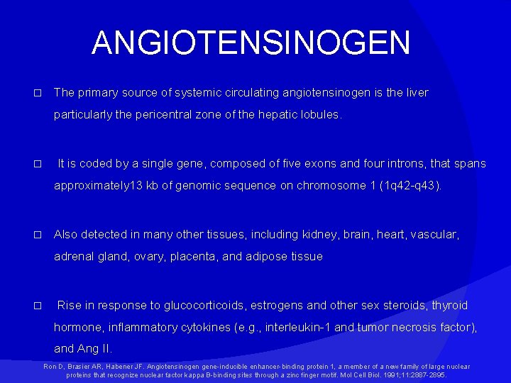 ANGIOTENSINOGEN � The primary source of systemic circulating angiotensinogen is the liver particularly the