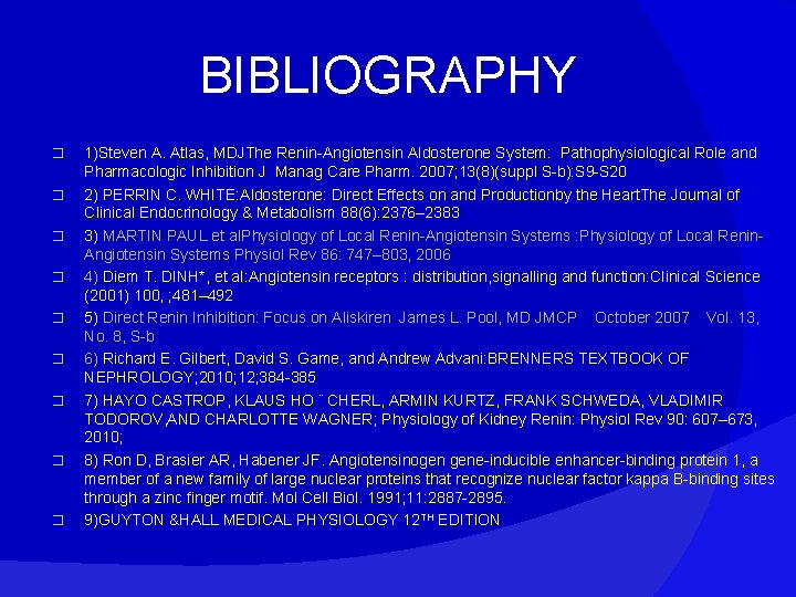 BIBLIOGRAPHY � � � � � 1)Steven A. Atlas, MDJThe Renin-Angiotensin Aldosterone System: Pathophysiological