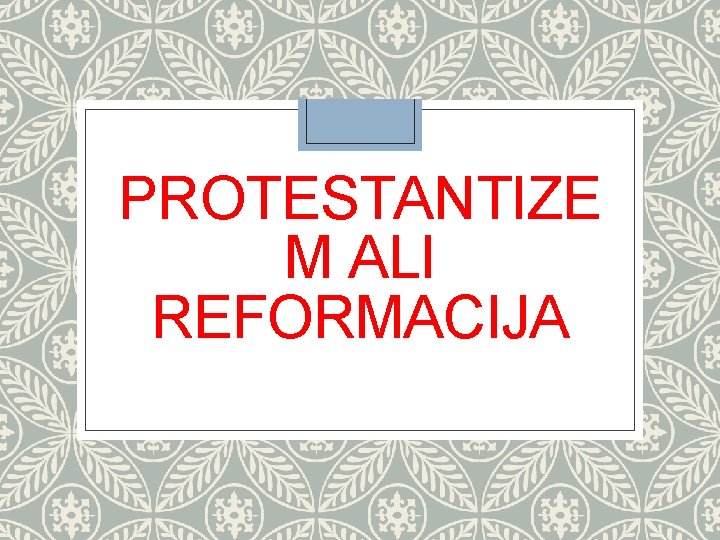 PROTESTANTIZE M ALI REFORMACIJA 