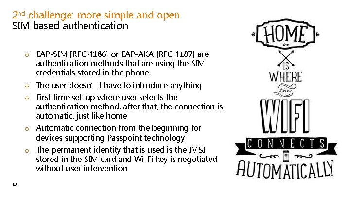 2 nd challenge: more simple and open SIM based authentication o EAP-SIM [RFC 4186]