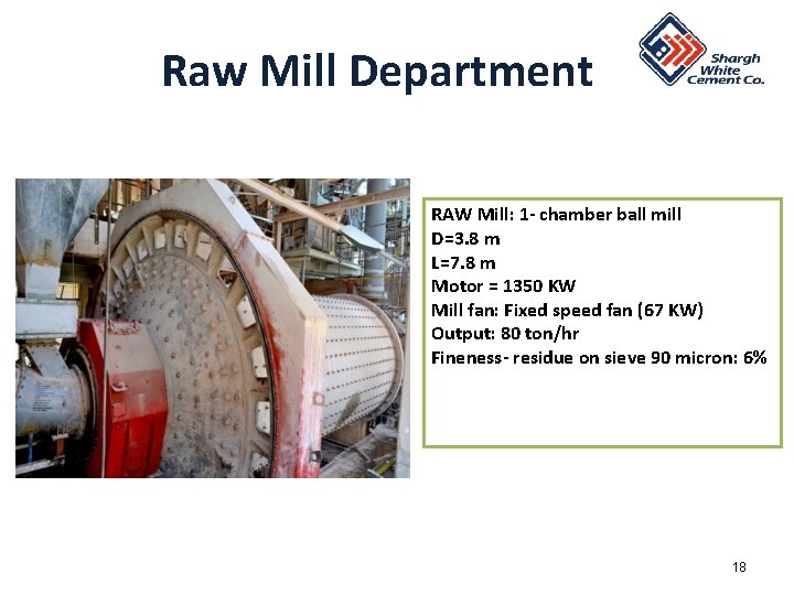 Raw Mill Department RAW Mill: 1 - chamber ball mill D=3. 8 m L=7. Raw Mill Department RAW Mill: 1 - chamber ball mill D=3. 8 m L=7.