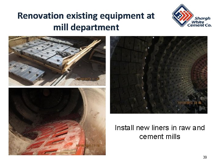 Renovation existing equipment at mill department Install new liners in raw and cement mills Renovation existing equipment at mill department Install new liners in raw and cement mills