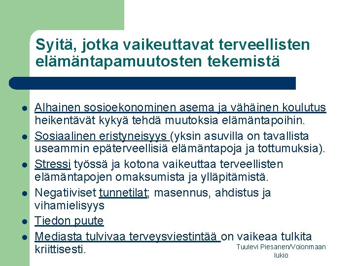 Syitä, jotka vaikeuttavat terveellisten elämäntapamuutosten tekemistä Alhainen sosioekonominen asema ja vähäinen koulutus heikentävät kykyä