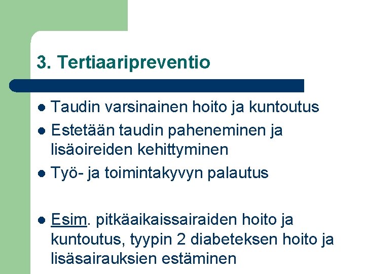 3. Tertiaaripreventio Taudin varsinainen hoito ja kuntoutus Estetään taudin paheneminen ja lisäoireiden kehittyminen Työ-