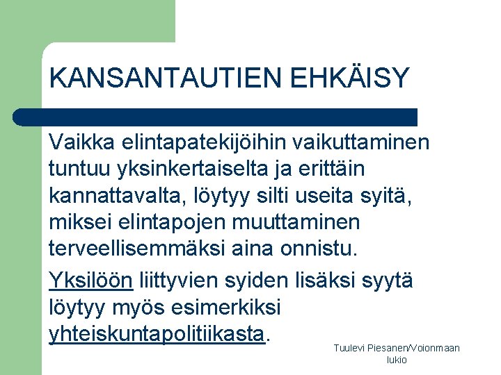 KANSANTAUTIEN EHKÄISY Vaikka elintapatekijöihin vaikuttaminen tuntuu yksinkertaiselta ja erittäin kannattavalta, löytyy silti useita syitä,