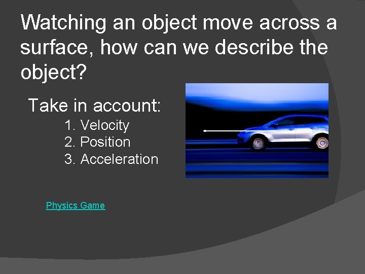 Watching an object move across a surface, how can we describe the object? Take