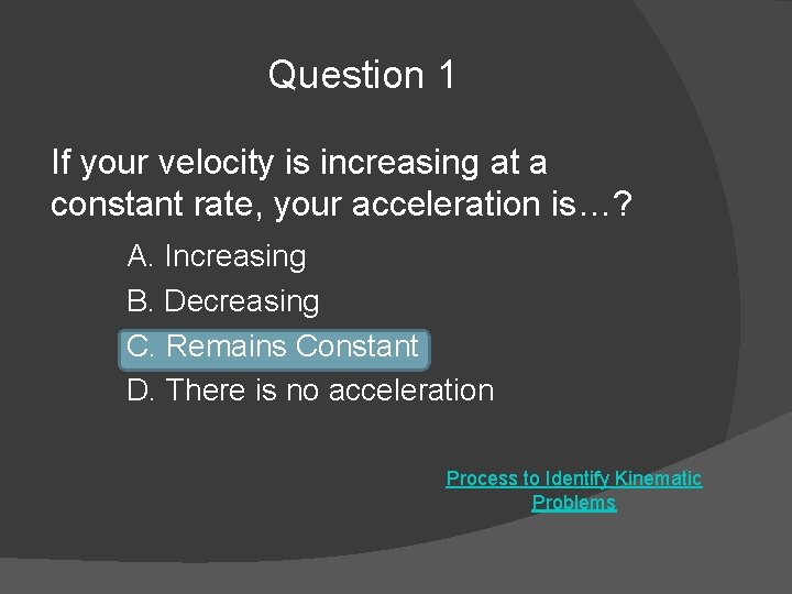 Question 1 If your velocity is increasing at a constant rate, your acceleration is…?