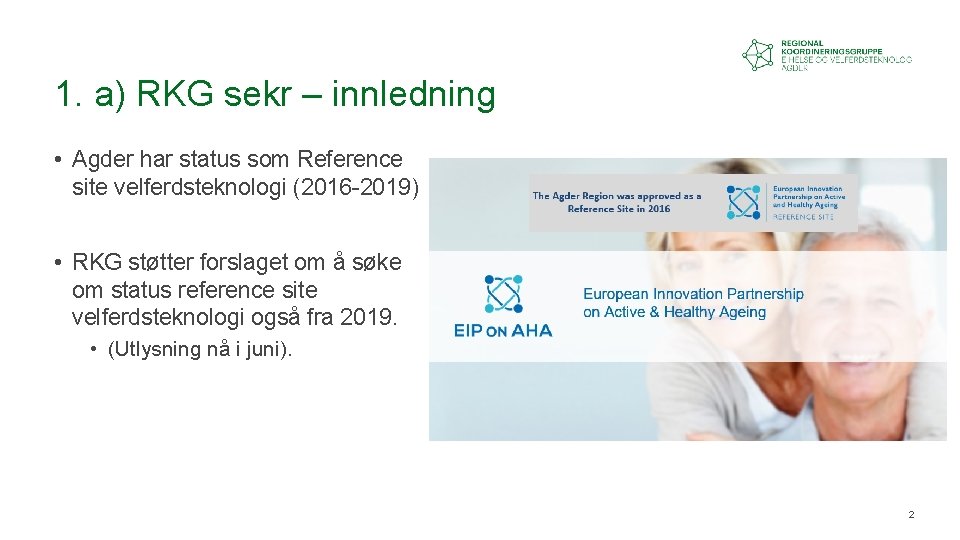 1. a) RKG sekr – innledning • Agder har status som Reference site velferdsteknologi