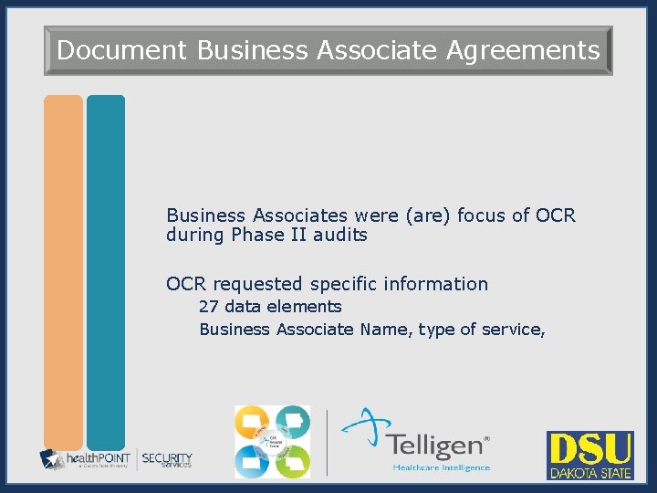 Document Business Associate Agreements Business Associates were (are) focus of OCR during Phase II