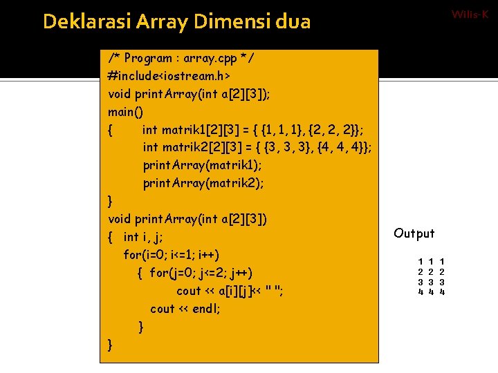 Deklarasi Array Dimensi dua Contoh Program dalam bahasa C++: /* Program : array. cpp