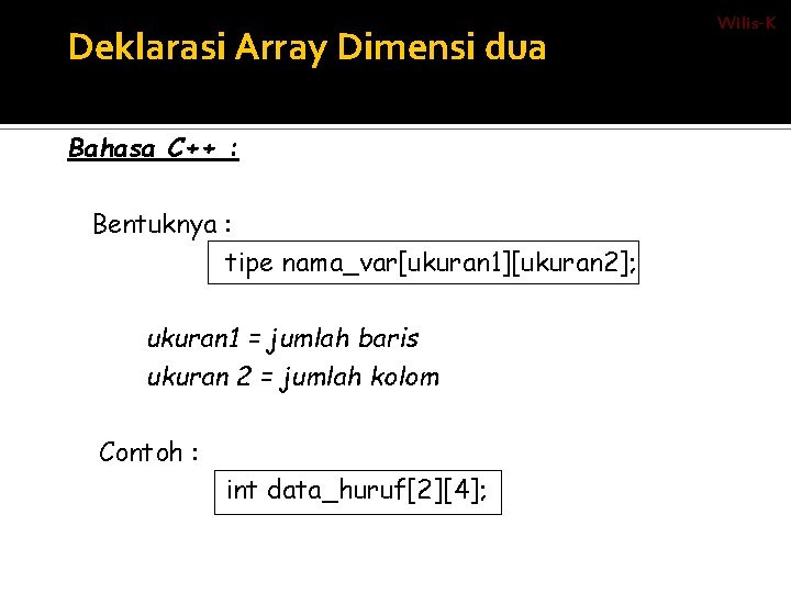 Deklarasi Array Dimensi dua Bahasa C++ : Bentuknya : tipe nama_var[ukuran 1][ukuran 2]; ukuran