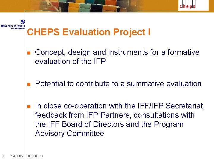 CHEPS Evaluation Project I 2 14. 3. 05 n Concept, design and instruments for