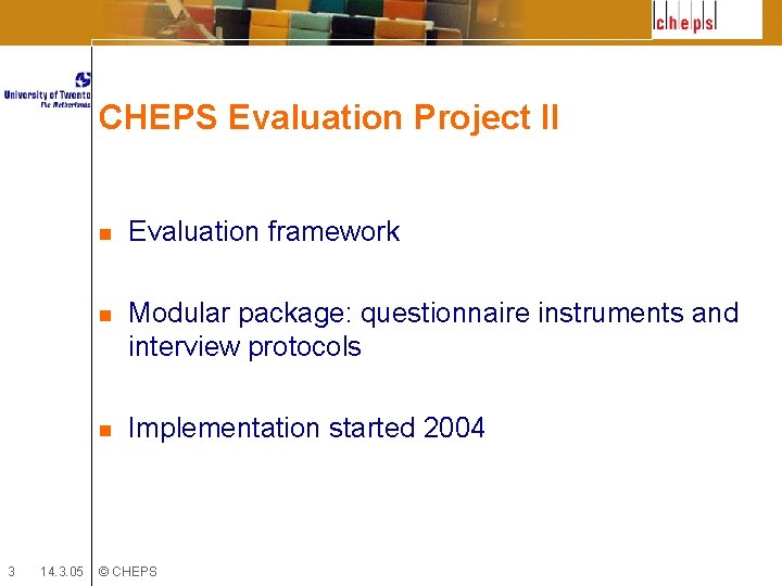CHEPS Evaluation Project II 3 14. 3. 05 n Evaluation framework n Modular package: