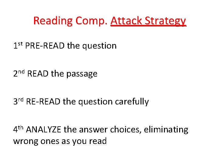 Reading Comp. Attack Strategy 1 st PRE-READ the question 2 nd READ the passage