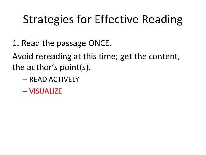 Strategies for Effective Reading 1. Read the passage ONCE. Avoid rereading at this time;