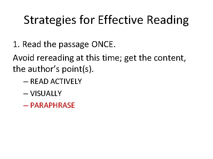 Strategies for Effective Reading 1. Read the passage ONCE. Avoid rereading at this time;
