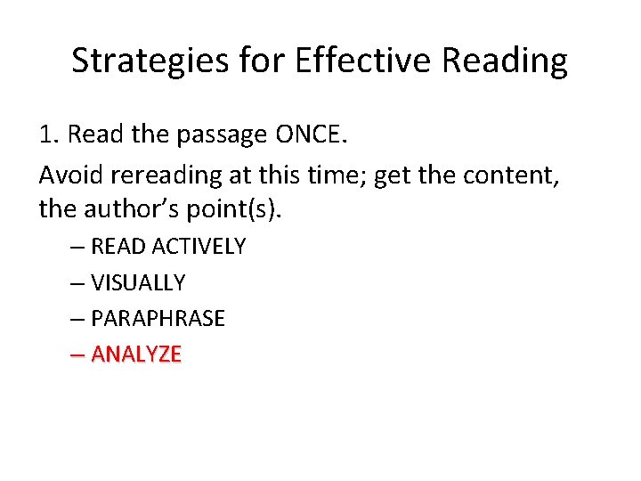 Strategies for Effective Reading 1. Read the passage ONCE. Avoid rereading at this time;