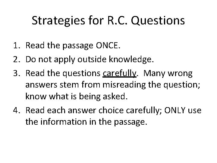 Strategies for R. C. Questions 1. Read the passage ONCE. 2. Do not apply